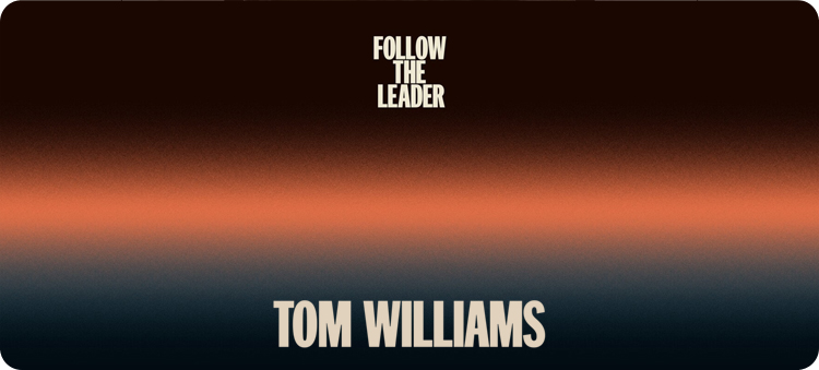 Tom Williams - Follow the Leader