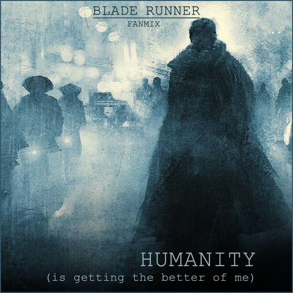 Humanity: a Blade Runner fanmix - front cover
