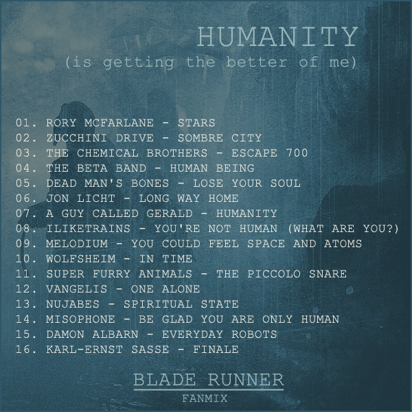 Humanity: a Blade Runner fanmix - tracklist
